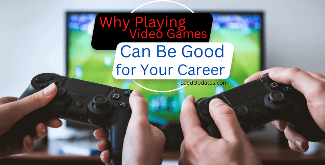 is Playing Video Games Can Be Good for Your Career