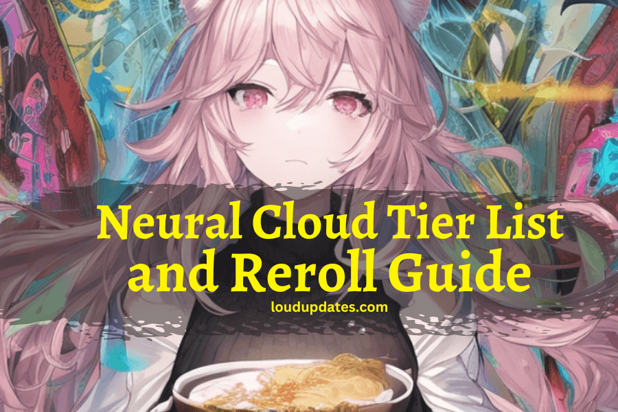 Neural Cloud Tier List and Reroll Guide